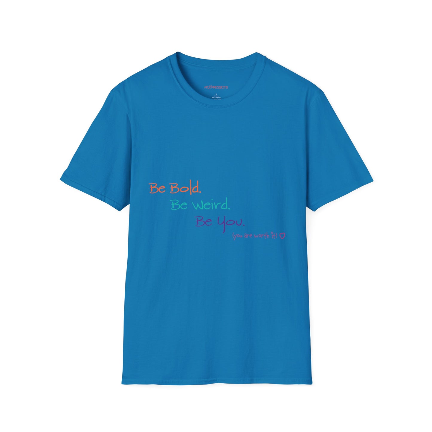 Be Bold. Be Weird. Be You. T-Shirt