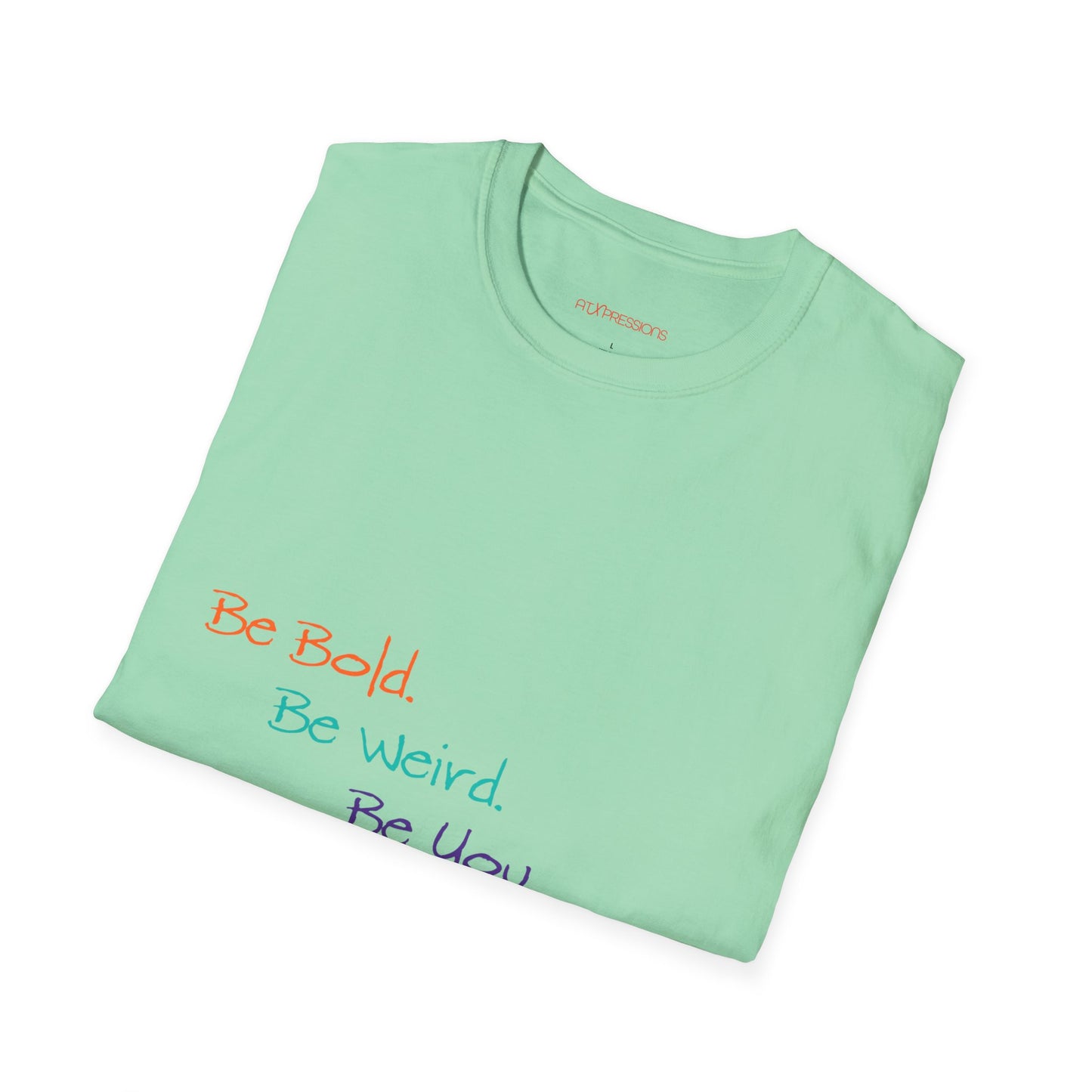 Be Bold. Be Weird. Be You. T-Shirt