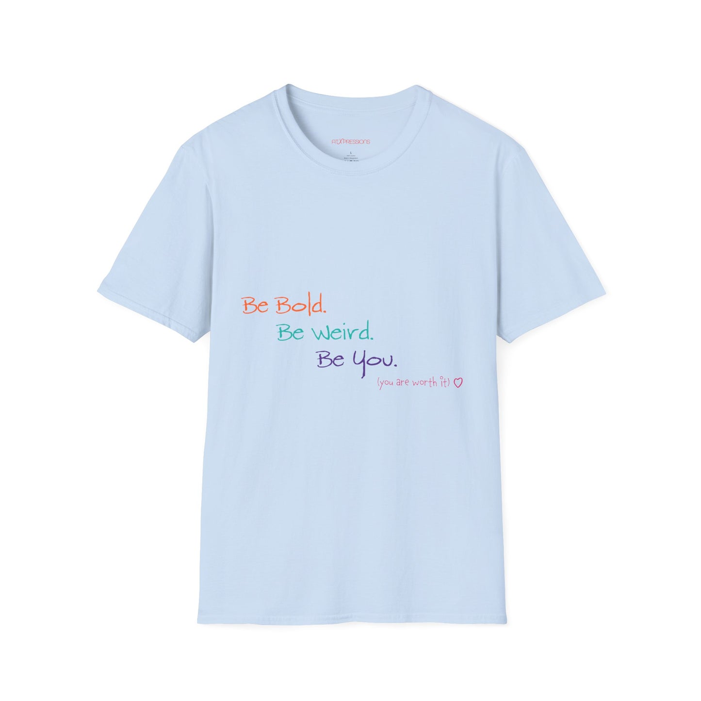 Be Bold. Be Weird. Be You. T-Shirt
