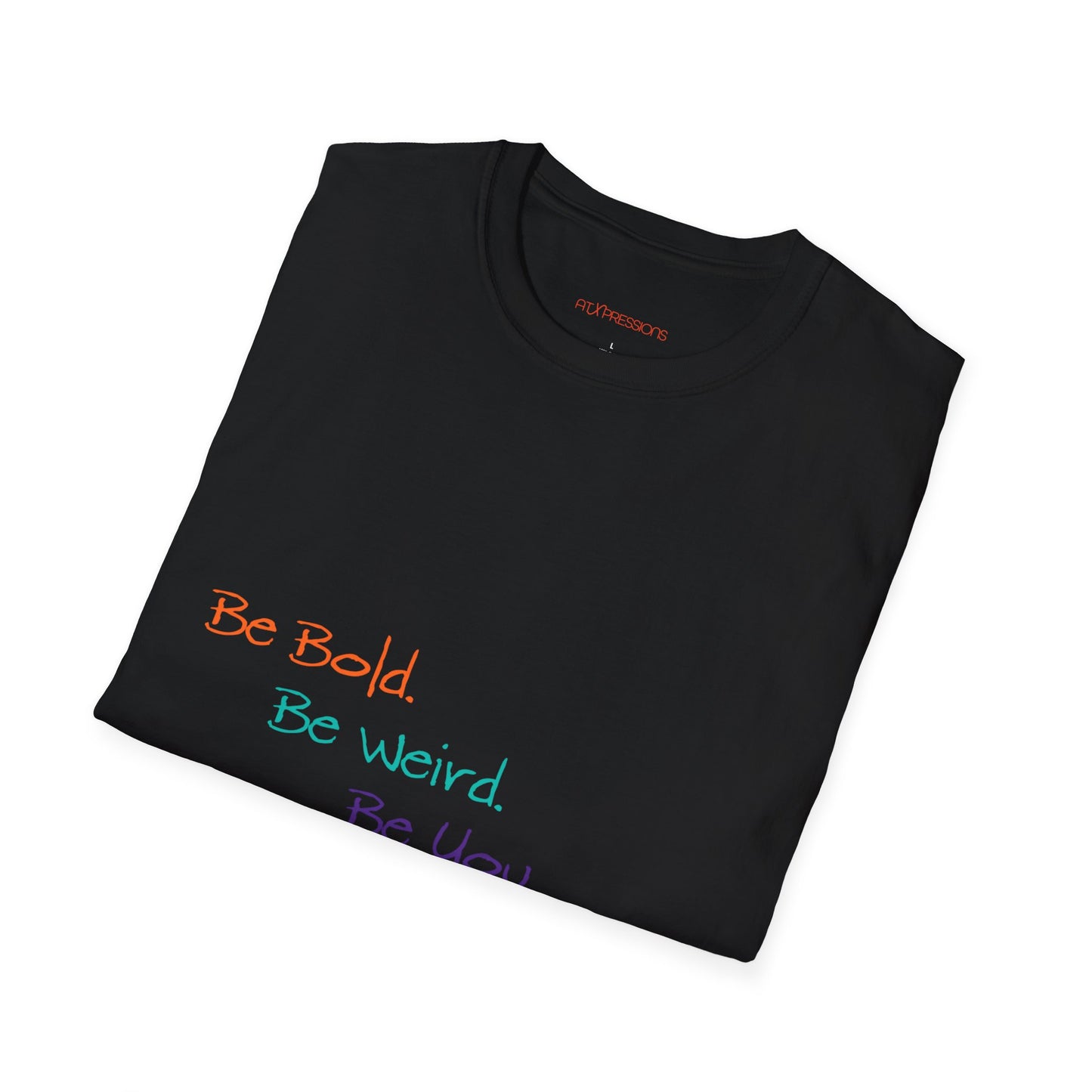 Be Bold. Be Weird. Be You. T-Shirt
