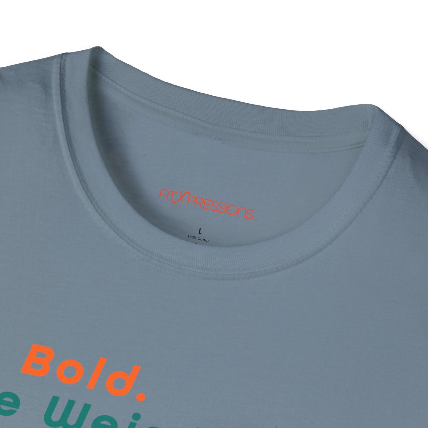 Be Bold. Be Weird. Be You. T-Shirt