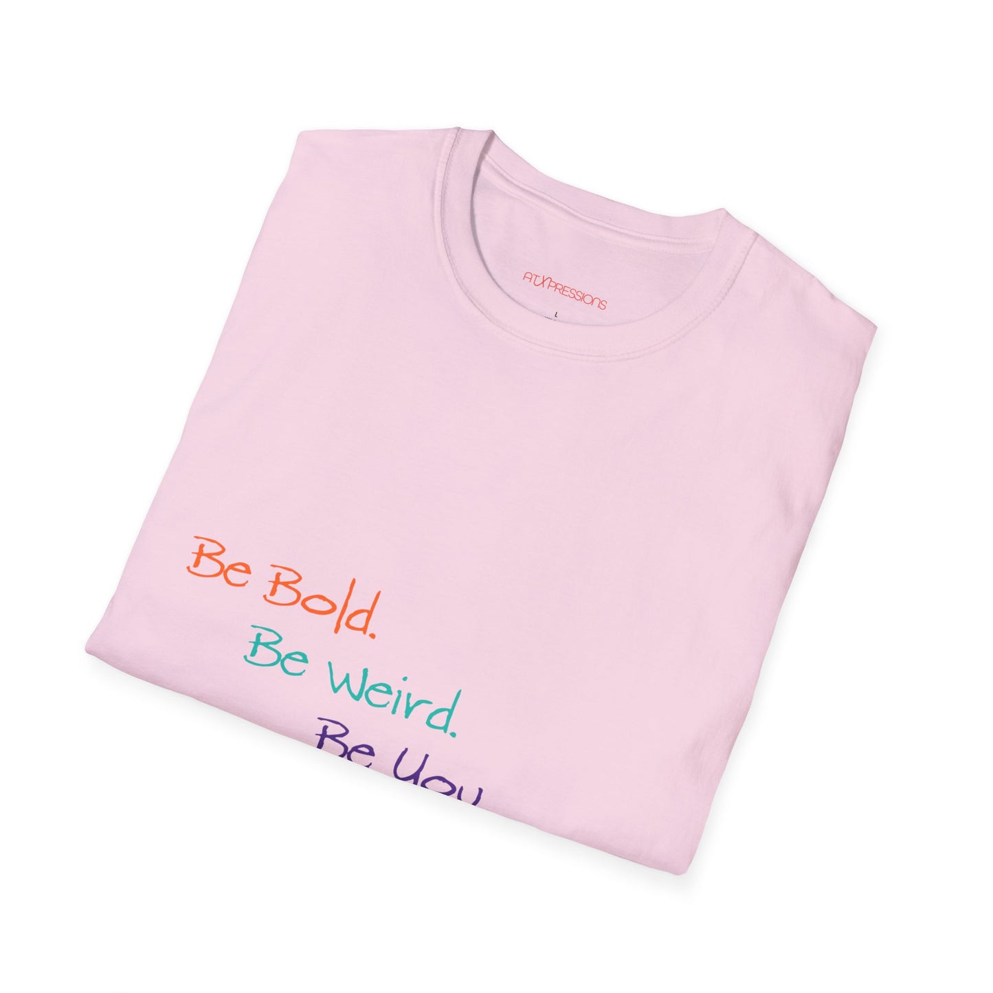 Be Bold. Be Weird. Be You. T-Shirt