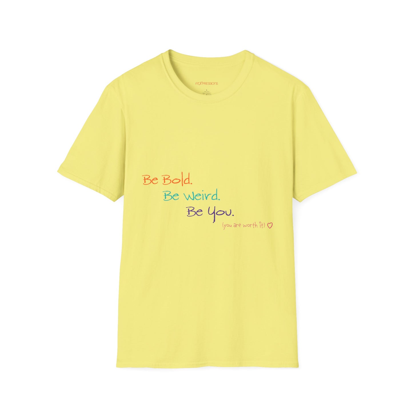 Be Bold. Be Weird. Be You. T-Shirt