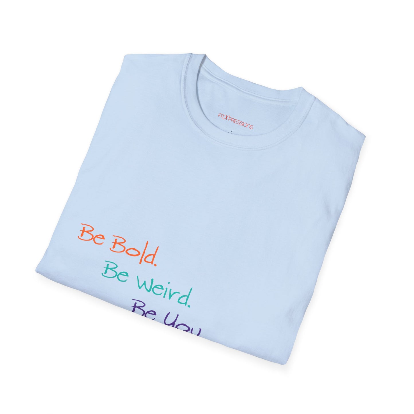 Be Bold. Be Weird. Be You. T-Shirt