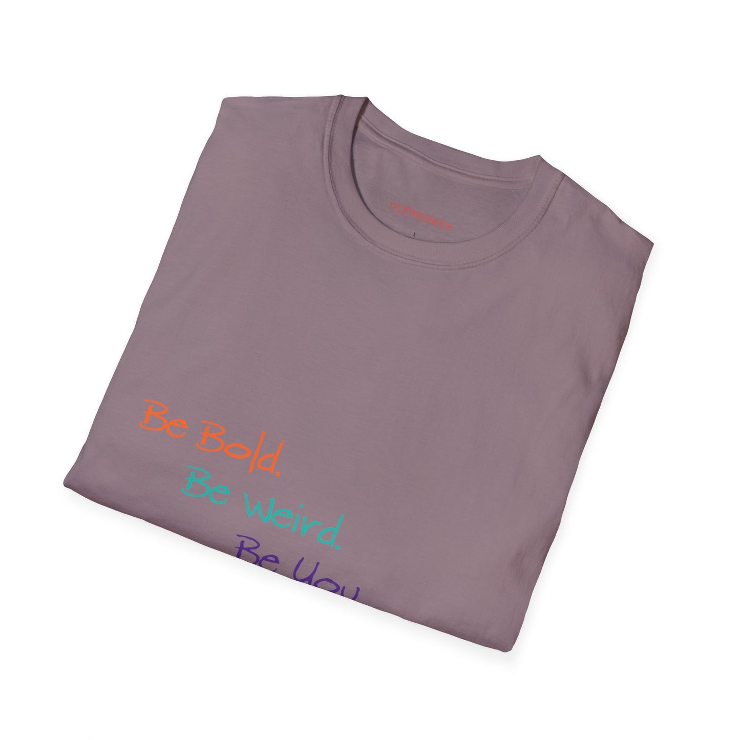 Be Bold. Be Weird. Be You. T-Shirt