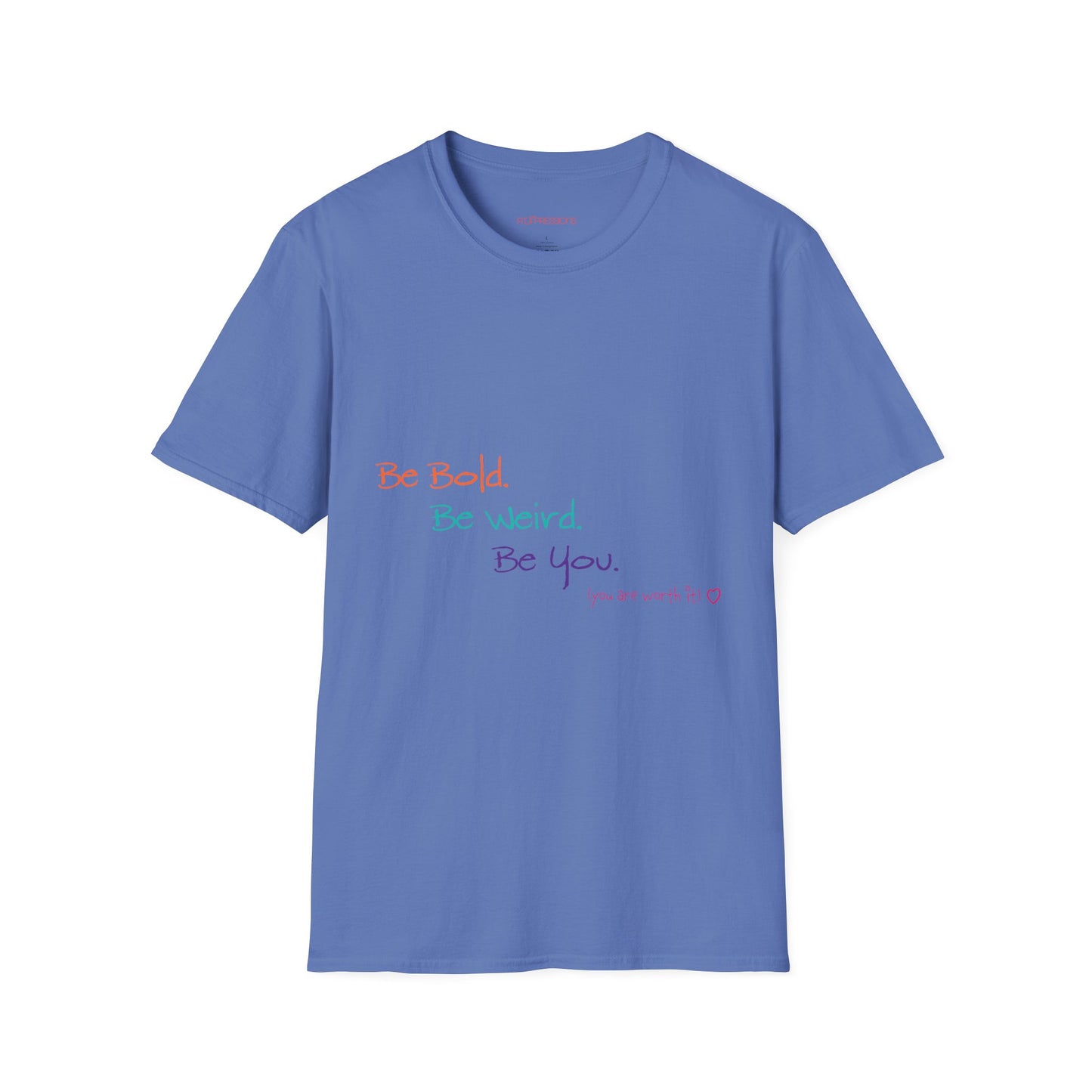 Be Bold. Be Weird. Be You. T-Shirt