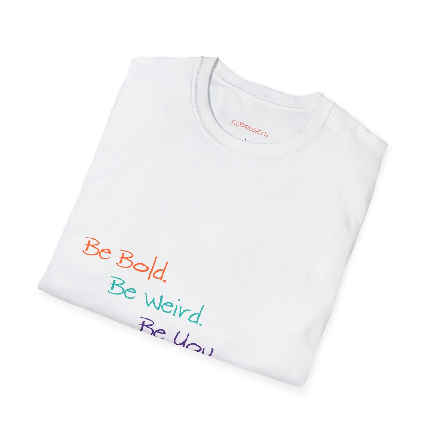 Be Bold. Be Weird. Be You. T-Shirt
