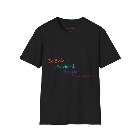 Be Bold. Be Weird. Be You. T-Shirt