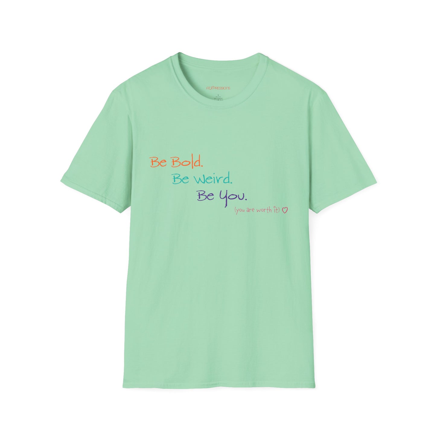 Be Bold. Be Weird. Be You. Unisex T-Shirt | ATXpressions