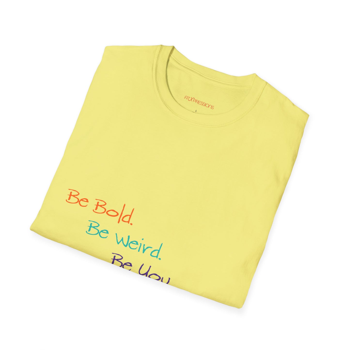 Be Bold. Be Weird. Be You. T-Shirt