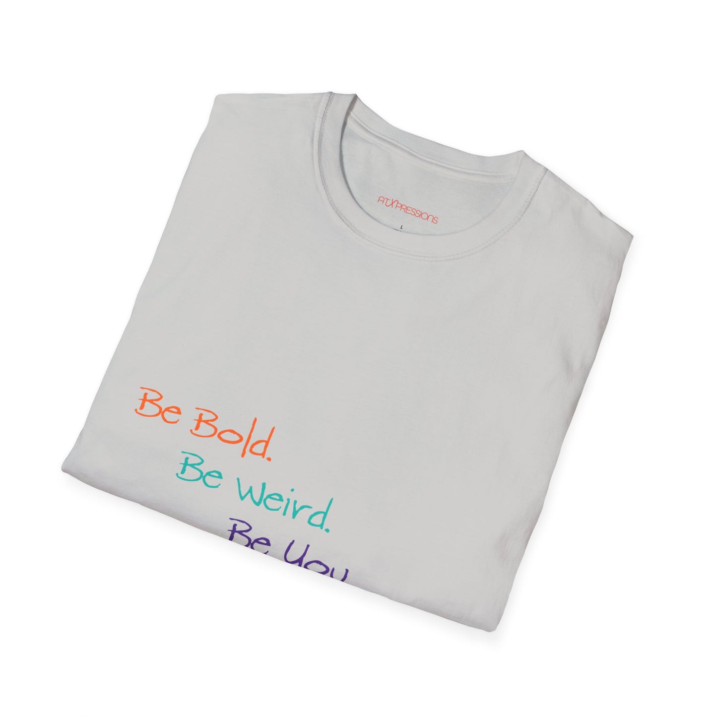 Be Bold. Be Weird. Be You. T-Shirt