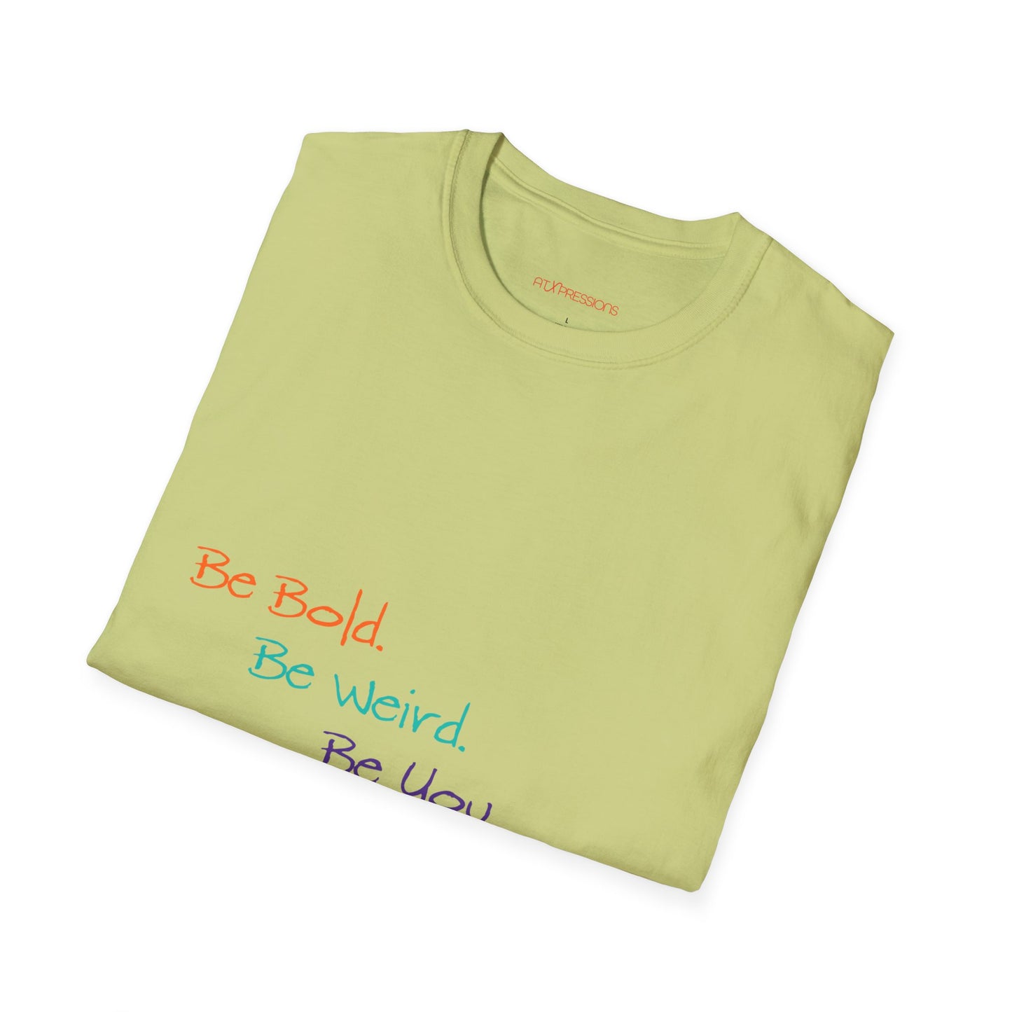 Be Bold. Be Weird. Be You. T-Shirt