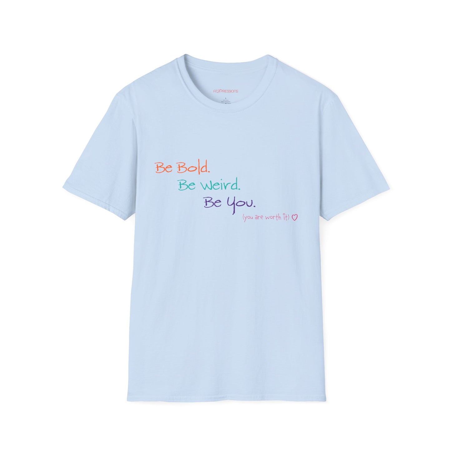 Be Bold. Be Weird. Be You. Unisex T-Shirt | ATXpressions