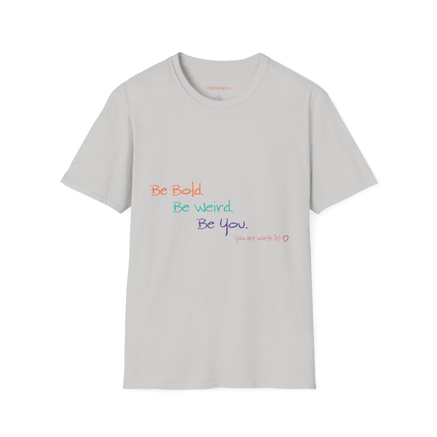 Be Bold. Be Weird. Be You. T-Shirt