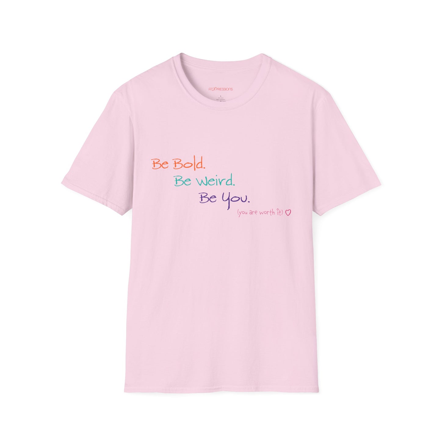 Be Bold. Be Weird. Be You. Unisex T-Shirt | ATXpressions