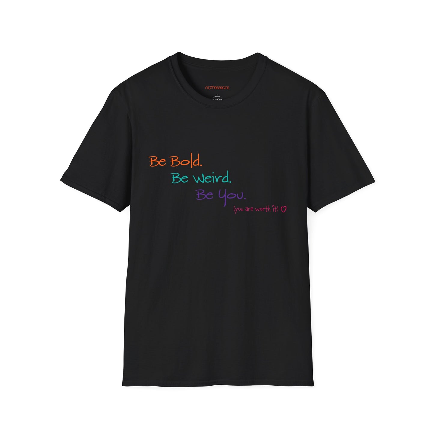 Be Bold. Be Weird. Be You. Unisex T-Shirt | ATXpressions