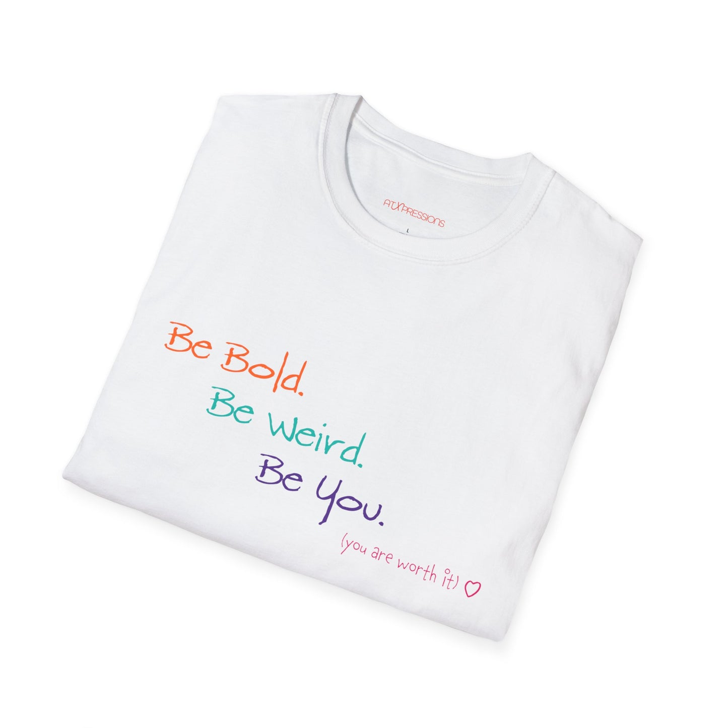 Be Bold. Be Weird. Be You. Unisex T-Shirt | ATXpressions