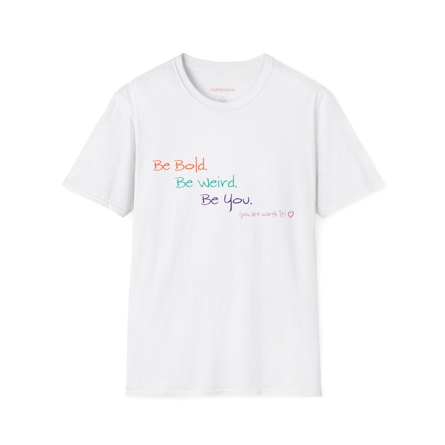 Be Bold. Be Weird. Be You. Unisex T-Shirt | ATXpressions