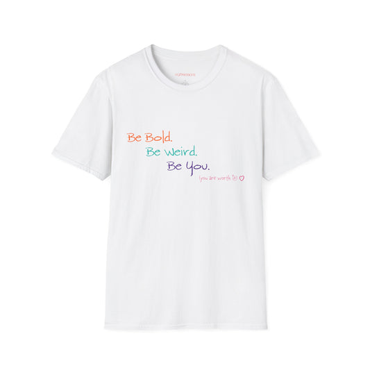 Be Bold. Be Weird. Be You. Unisex T-Shirt | ATXpressions